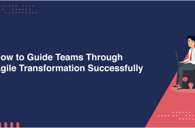 How to Lead Teams Through Agile Transformation